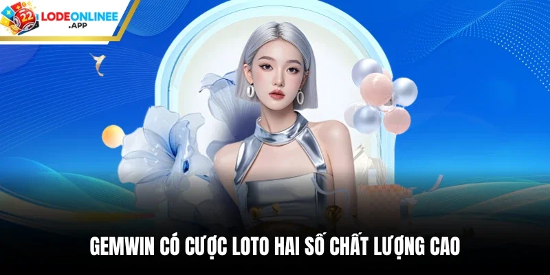 Gemwin có cược loto hai số chất lượng cao