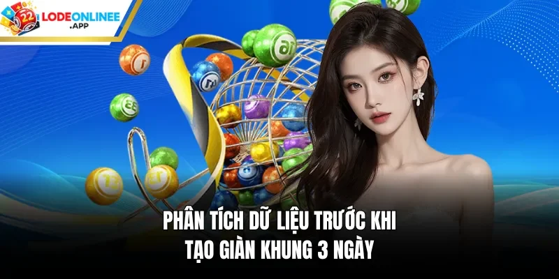 Phân tích dữ liệu trước khi tạo giàn khung 3 ngày