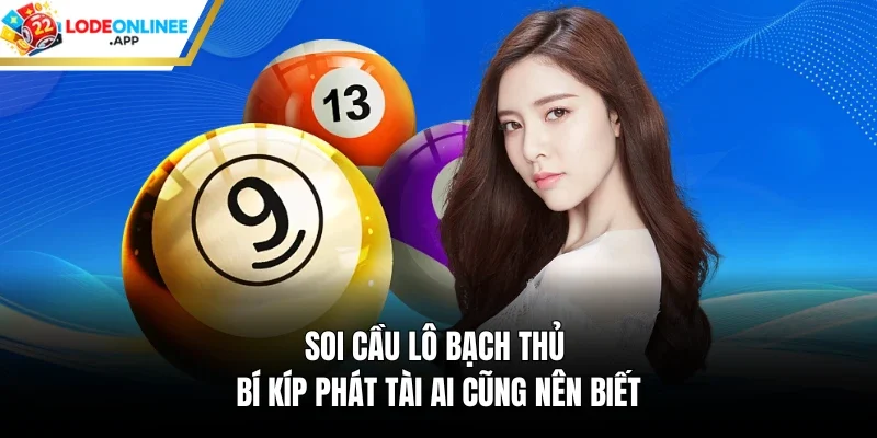 Soi cầu lô bạch thủ – Bí kíp phát tài ai cũng nên biết 