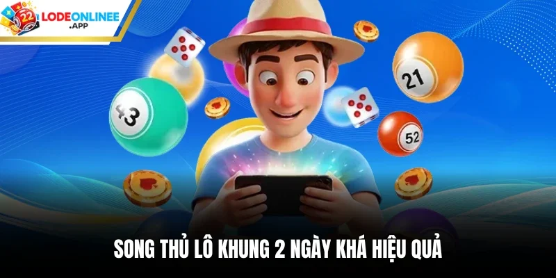 Song thủ lô khung 2 ngày khá hiệu quả
