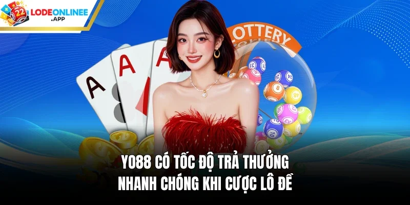 Yo88 có tốc độ trả thưởng nhanh chóng khi cược lô đề