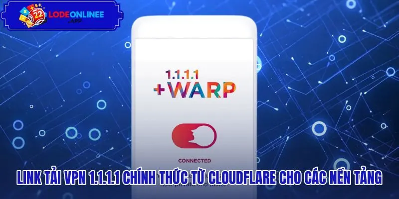Đường dẫn tải VPN 1.1.1.1 chính thức từ Cloudflare cho thiết bị